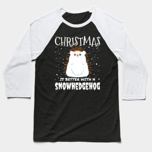 Christmas Is Better With A Snowhedgehog - Christmas cute snow hedgehog gift Baseball T-Shirt